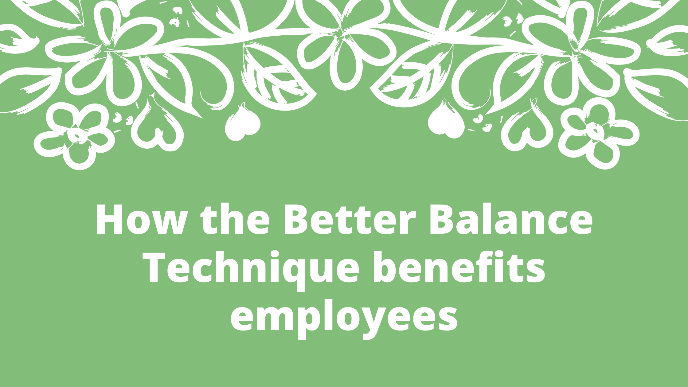 How the Better Balance Technique benefits employees